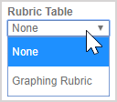 The Rubric Table drop-down list is opened with the options None, and Grading Rubric.